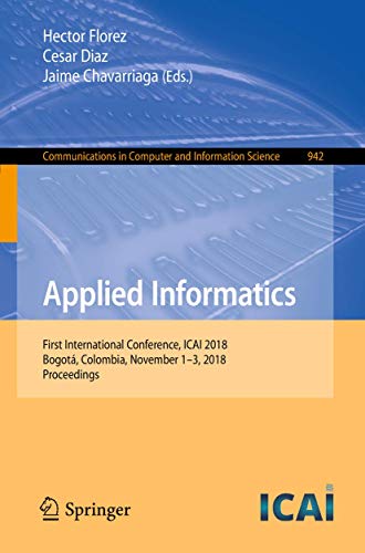 Applied Informatics: First International Conference, ICAI 2018, Bogotá, Colombia, November 1-3, 2018, Proceedings (Communications in Computer and Information Science, 942)