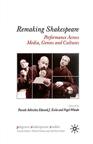 Remaking Shakespeare: Performance Across Media, Genres and Cultures (Palgrave Shakespeare Studies)