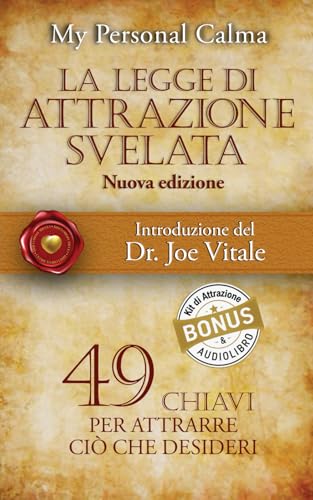 La Legge di Attrazione Svelata (nuova edizione): 49 chiavi per attrarre ciò che desideri. Con introduzione del Dr. Joe Vitale + BONUS AUDIOLIBRO e Kit di Attrazione