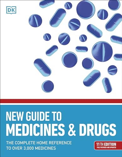 New Guide To Medicine And Drugs: The Complete Home Reference To Over 3,000 Medicines