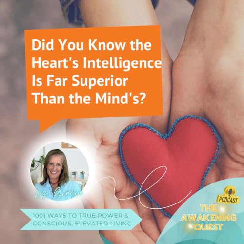 Did You Know the Heart's Intelligence Is Far Superior Than the Mind's? Get the Full Scoop Today!