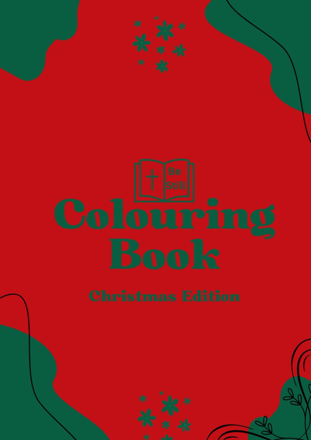 Be Still Coloring Book - Christmas Edition: Find Peace and Joy Through Creative Expression