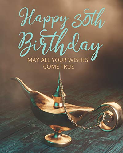 Happy 30th Birthday: MAY ALL YOUR WISHES COME TRUE