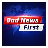 Bad News First