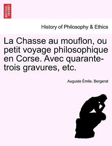 La Chasse Au Mouflon, Ou Petit Voyage Philosophique En Corse. Avec Quarante-Trois Gravures, Etc. (French Edition)