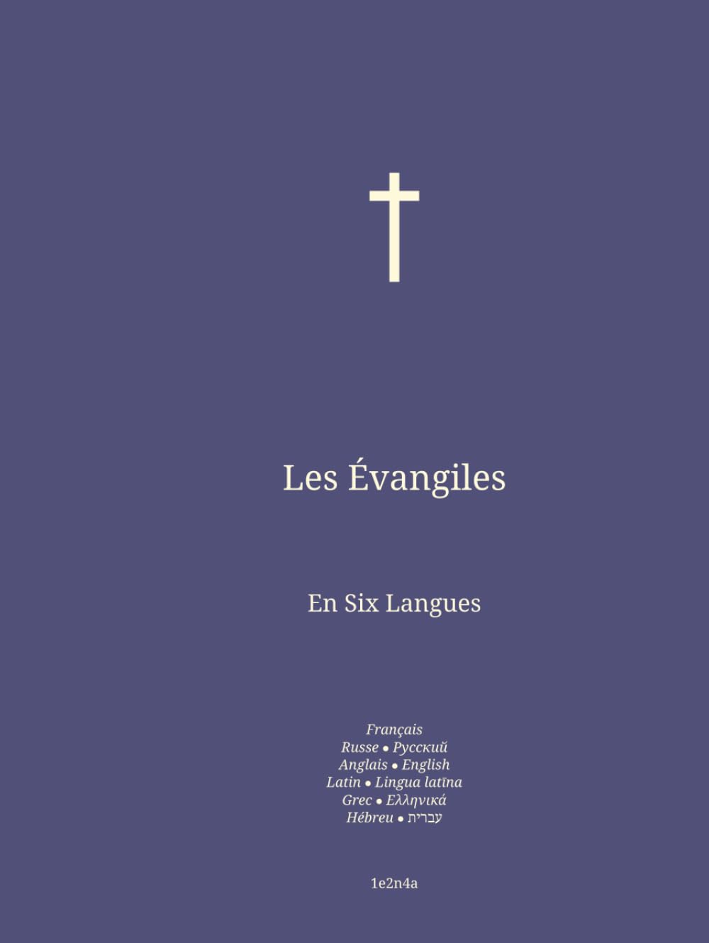 Les Évangiles: En Six Langues : Français; Russe; Anglais; Latin; Grec; Hébreu. (Fra-Rus-Eng. Bible en Français En Six Langues : Français; Russe; Anglais; Latin; Grec; Hébreu.)