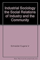 Industrial Sociology: the Social Relations of Industry and the Community B0006DB2G2 Book Cover