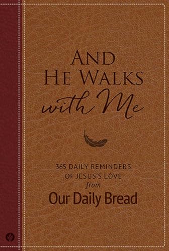 And He Walks with Me: 365 Daily Reminders of Jesus’s Love from Our Daily Bread (A Daily Devotional for the Entire Year)