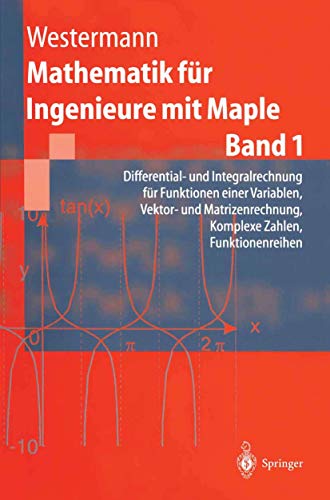 Mathematik für Ingenieure mit Maple: Band 1: Differential- und Integralrechnung für Funktionen ein Mathematik für Ingenieure mit Maple: Band 1: Differential- und Integralrechnung für Funktionen ein