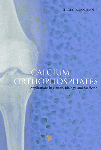Calcium Orthophosphates: Applications in Nature, Biology, and Medicine (English Edition)