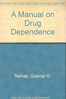 A Manual on Drug Dependence 0929240464 Book Cover