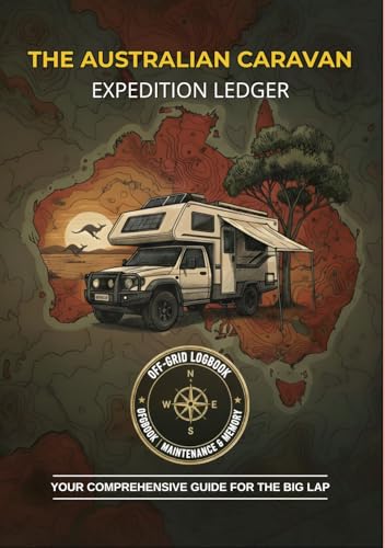 How to Master Your Australian Caravan Journal: A Practical Guide to Logging Your Big Lap: Rig Specs, Safety Checks, and Outback Memories (English Edition)