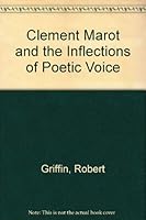 Clement Marot and the inflections of poetic voice 0520025865 Book Cover