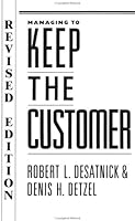 Managing to Keep the Customer: How to Achieve and Maintain Superior Customer Service Throughout the Organization (Jossey Bass Business and Management Series) 1555424155 Book Cover