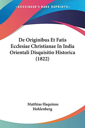 De Originibus Et Fatis Ecclesiae Christianae In India Orientali Disquisitio Historica (1822) (Latin Edition)