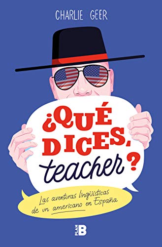 Portada de ¿Qué dices, teacher?: Las aventuras lingüísticas de un americano en España