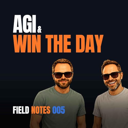 AGI & Win the Day | Field Notes Ep. 5