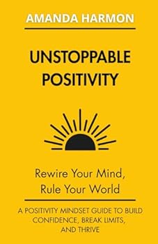 Paperback Unstoppable Positivity: Rewire Your Mind, Rule Your World Book