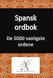 Spansk ordbok De 5000 vanligste ordene (Samling: Lære moderne språk Book 5) (Norwegian Edition)