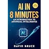 Ai in 8 Minutes: An introduction to Artificial Intelligence Paperback April 21, 2024
