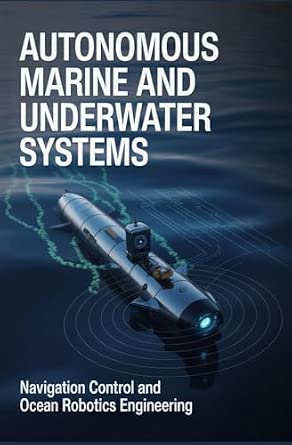 AUTONOMOUS MARINE AND UNDERWATER SYSTEMS: Navigation control and ocean robotics engineering-Wow! eBook