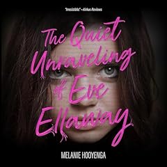 The Quiet Unraveling of Eve Ellaway Audiolibro Por Melanie Hooyenga arte de portada