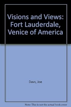 Hardcover Visions and Views: Fort Lauderdale, Venice of America Book