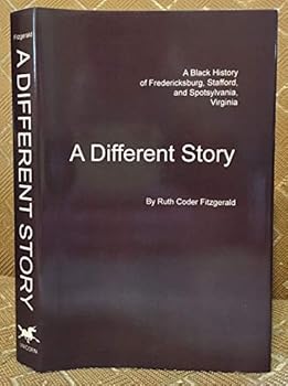 A different story: A Black history of Fredericksburg, Stafford, and Spotsylvania, Virginia