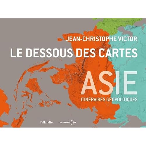 Le dessous des cartes Asie: itineraires geopolitiques