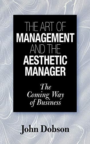 The Art of Management and the Aesthetic Manager: The Coming Way of Business