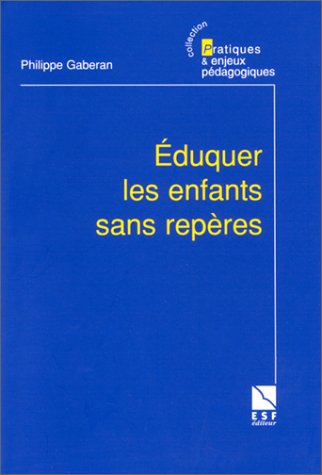 EDUQUER LES ENFANTS SANS REPERES. Enquête sur une politique de l'éducation