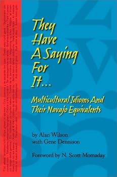 Paperback They Have a Saying For It... : Multicultural Idioms and Their Navajo Equivalents Book