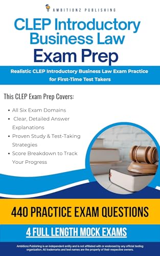 CLEP Introductory Business Law Exam Prep : A Practical Prep Book with 4 Practice Tests, 440 Exam-Style Questions, Answer Explanations, and Proven Strategies to Pass on Your First Attempt