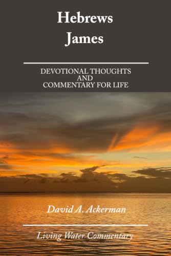 Hebrews & James: Devotional Thoughts and Commentary for Life (Living Water Commentaries)