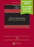 Dispute Resolution: Beyond the Adversarial Model (Aspen Casebook)[Connected eBook]
