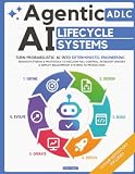 Agentic AI Lifecycle Systems: Turn Probabilistic AI into Deterministic Engineering | Design Patterns & Protocols to Reclaim Full Control, Intercept Errors & Deploy Bulletproof Systems to Production