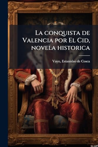 La conquista de Valencia por El Cid, novela historica: 2 (Spanish Edition)