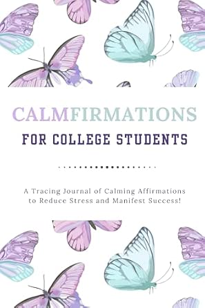 CalmFirmations for College Students: A Tracing Journal of Calming Affirmations to Reduce Stress and Manifest Success
