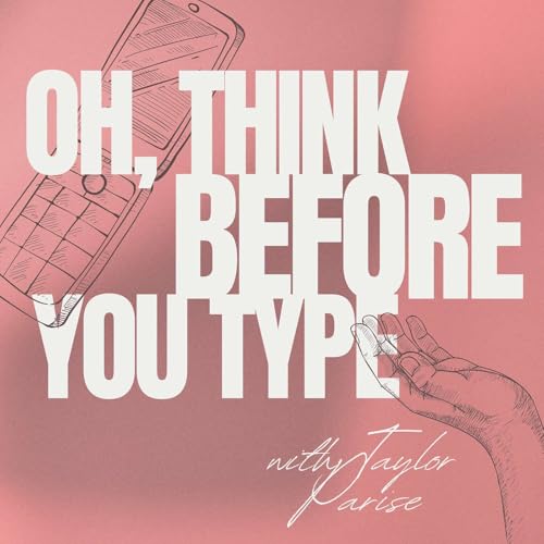 Oh, Think Before You Type