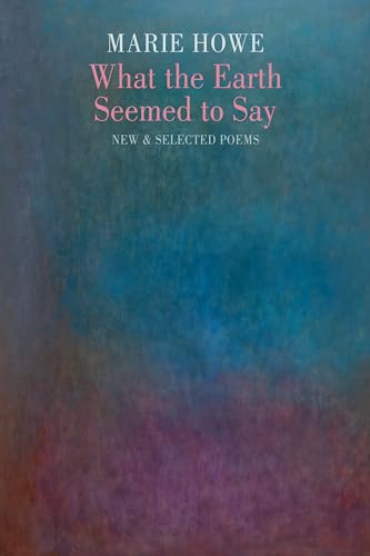 What the Earth Seemed to Say: New & Selected Poems