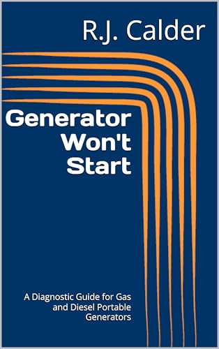 Generator Won't Start: A Diagnostic Guide for Gas and Diesel Portable Generators (Engine Won't Start Series)