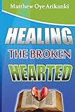 Healing the Broken Hearted: Ministering the love and healing power of God to the hurting world