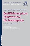  Qualifizierungskurs Palliative Care für Seelsorgende: Curriculum und Einführung (Münchner Reihe Palliativ Care: Palliativmedizin - Palliativpflege - Hospizarbeit 5)