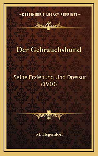 Der Gebrauchshund: Seine Erziehung Und Dressur (1910) (English and German Edition)