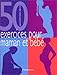 Cinquante exercices pour maman et b&Atilde;&copy;b&Atilde;&copy;