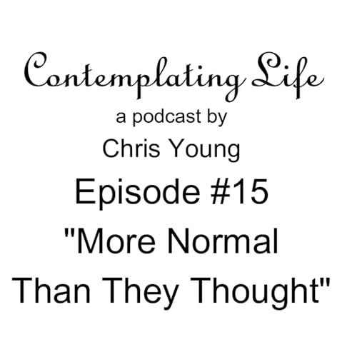 Contemplating Life &ndash; Episode 15 "More Normal Than They Thought" Podcast Por  arte de portada