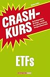 Crashkurs ETFs: Das Einsteigerwerk für ETF-Anleger - und alle, die langfristig und günstig Vermögen aufbauen wollen