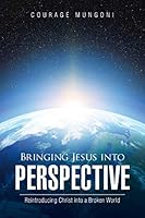 Bringing Jesus into Perspective: Reintroducing Christ into a Broken World 151270699X Book Cover