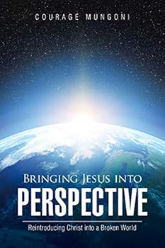 Paperback Bringing Jesus into Perspective: Reintroducing Christ into a Broken World Book