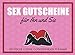 Sex Gutscheine für Ihn und Sie. Erotische Lustige Gutscheinbuch für Paare: Liebesspiel zu Zweit. Das Geschenk für Frauen und Männer.